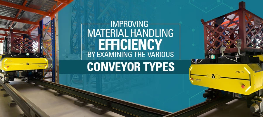 Improving Material Handling Efficiency by Examining the Various Conveyor Types