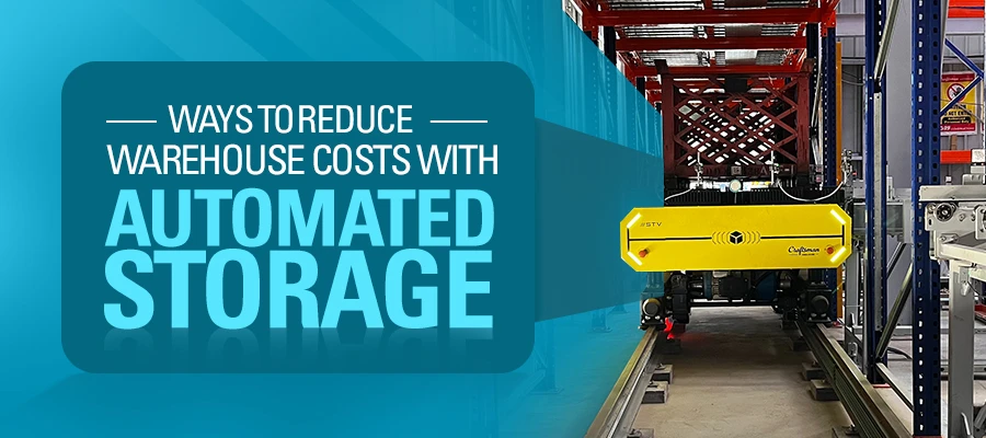 Ways to Reduce Warehouse Costs with Automated Storage